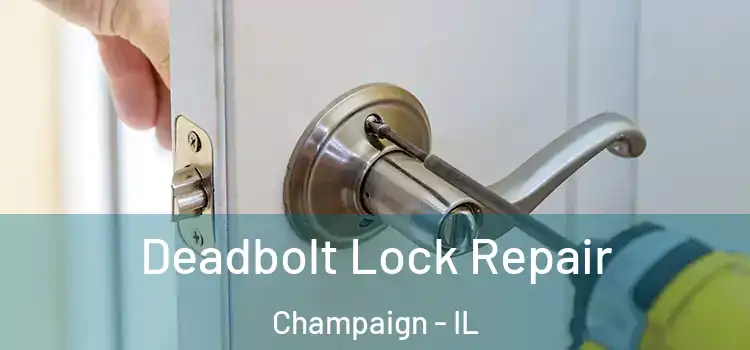 Deadbolt Lock Repair Champaign - IL