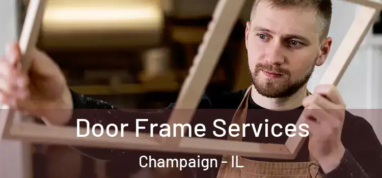 Door Frame Services Champaign - IL