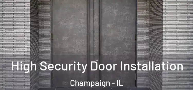 High Security Door Installation Champaign - IL