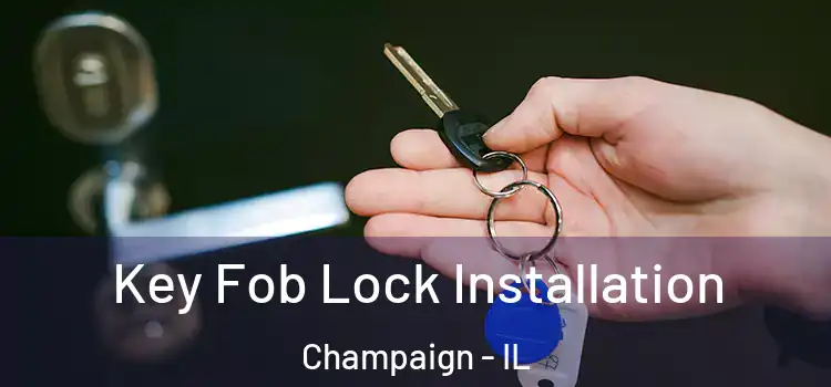 Key Fob Lock Installation Champaign - IL